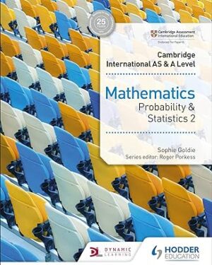 Cambridge International AS & A Level Mathematics Probability & Statistics 2 by Sophie Goldie (Author), Jewel (Author)