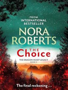 The Choice: The Dragon Heart Legacy (Book 3) by Nora Roberts