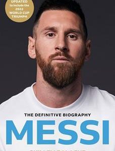 Messi: The Must-Read Biography Of The World Cup Champion, by Guillem Balague