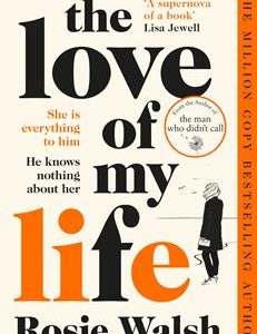 The Love Of My Life: A Novel  by Rosie Walsh