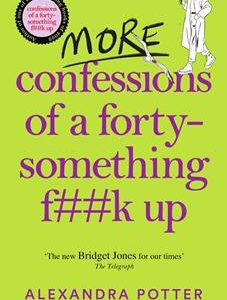More Confessions Of A Forty-Something F**K Up  by Alexandra Potter