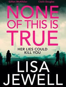 None Of This Is True: Her Lies Could Kill You by Lisa Jewell
