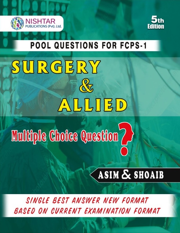 Surgery and Allied Pool Questions For FCPS 1 by Asim and Shoaib 5th Edition