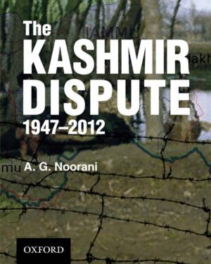 The Kashmir Dispute 1947-2012 BY A. G. Noorani