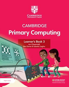 Cambridge Primary Computing Learner's Book 3 with Digital Access (1 Year) New Edition by Jon Chippindall (Author), Ben Davies (Author), Isabella Lieghio (Author)