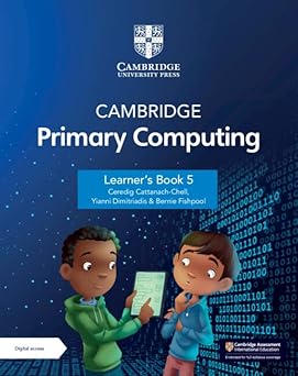 Cambridge Primary Computing Learner's Book 5 with Digital Access (1 Year) New Edition by Ceredig Cattanech-Chell (Author), Yianni Dimitriadis (Author), Bernie Fishpool (Author)