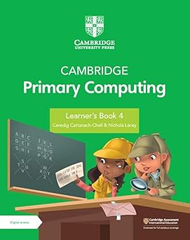 Cambridge Primary Computing Learner's Book 4 with Digital Access (1 Year) by Ceredig Cattanech-Chell (Author), Nichola Lacey (Author)