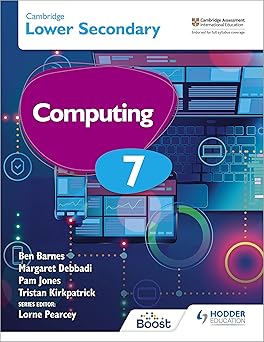 Cambridge Lower Secondary Computing 7 Student's Book Student Edition Hodder Education by Kirkpatrick Debbadi Jones and Tristan Kirkpatrick and Tristan Kirkpatrick Tristan Kirkpatrick Kirkpatrick Ben Barnes (Author)