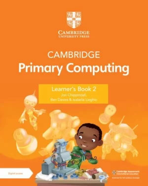 Cambridge Primary Computing Learner's Book 2 with Digital Access (1 Year) New Edition by Jon Chippindall (Author), Ben Davies (Author), Isabella Lieghio (Author)
