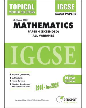 IGCSE Mathematics 0580, P4 Extended (Topical). All Variants 2018 to June-2024.Step by Step Worked Solutions given at the end of each topic.