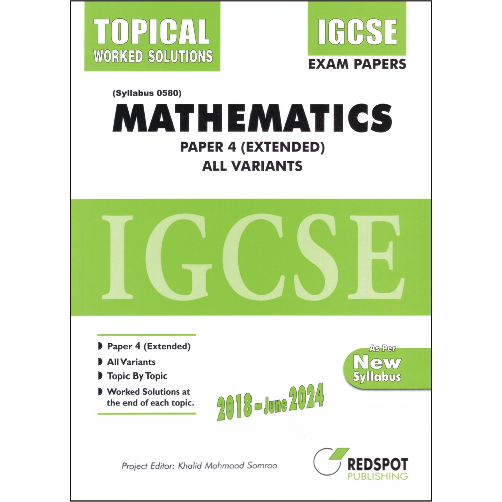 IGCSE Mathematics 0580, P4 Extended (Topical). All Variants 2018 to June-2024.Step by Step Worked Solutions given at the end of each topic.