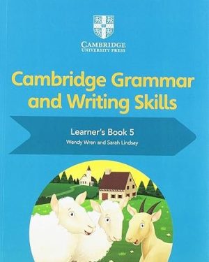 Cover of Cambridge Grammar and Writing Skills Learner’s Book 5 by Sarah Lindsay – Cambridge University Press resource to strengthen grammar, punctuation, and writing composition for upper primary learners.