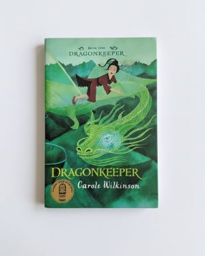 Book cover of Dragonkeeper (Book 1) by Carole Wilkinson – a fantasy adventure set in ancient China featuring a brave girl and a dragon.