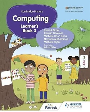Cover of Cambridge Primary Computing Learner’s Book Stage 3 by Roland Birbal – a bright, illustrated textbook introducing coding, digital literacy, and problem-solving for Cambridge Primary Stage 3 students.