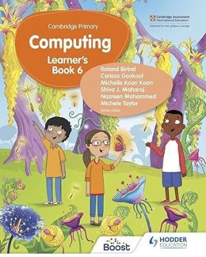 Cover of Cambridge Primary Computing Learner’s Book Stage 6 by Roland Birbal – an advanced-level computing textbook teaching coding, networks, and digital problem-solving for Cambridge Primary Stage 6 students.