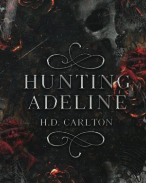 Book cover of Hunting Adeline by H.D. Carlton — dark romance sequel to Haunting Adeline and Book 2 in the Cat and Mouse Duet series.