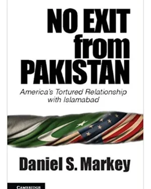 Book cover of No Exit from Pakistan: America’s Tortured Relationship with Islamabad by Daniel S. Markey – analysis of U.S.–Pakistan diplomatic relations
