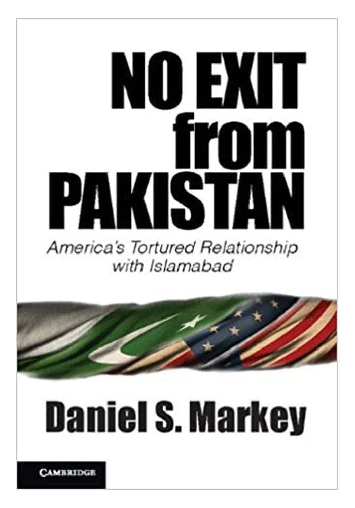 Book cover of No Exit from Pakistan: America’s Tortured Relationship with Islamabad by Daniel S. Markey – analysis of U.S.–Pakistan diplomatic relations
