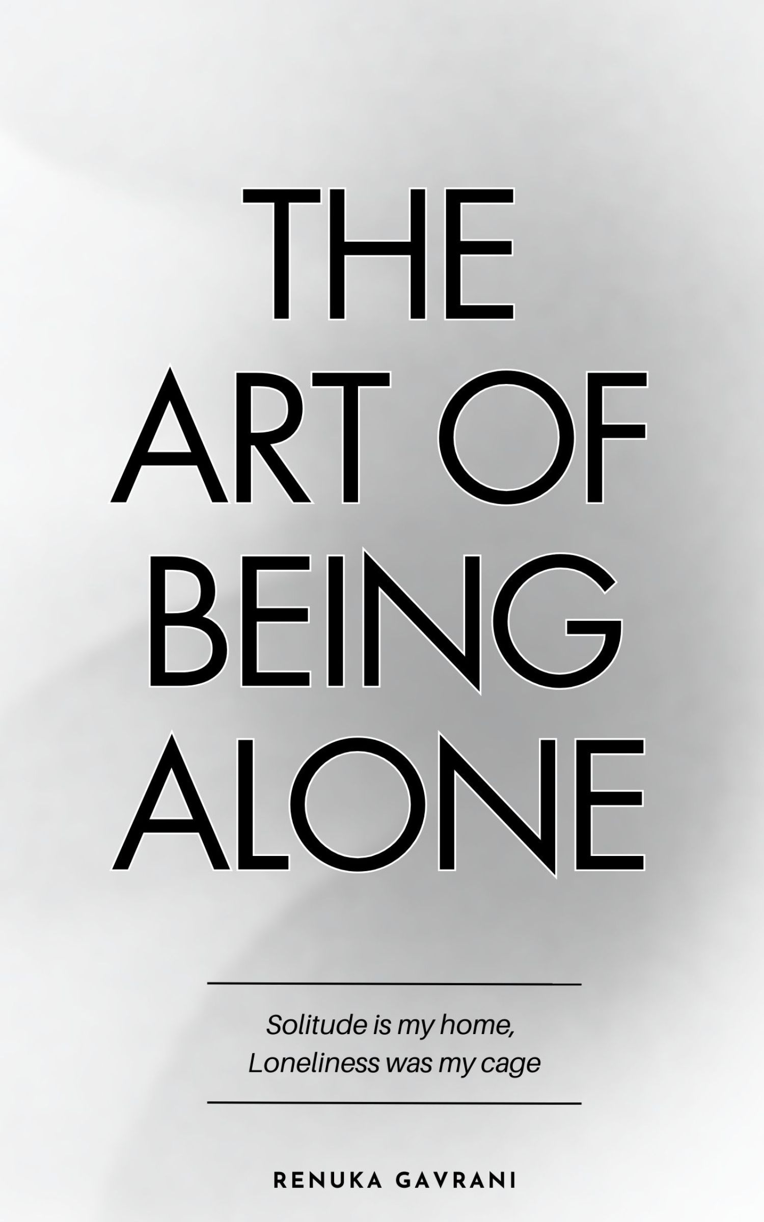 Book cover of The Art of Being Alone: Solitude Is My Home, Loneliness Was My Cage by Renuka Gavrani – poetry and reflections on solitude and healing