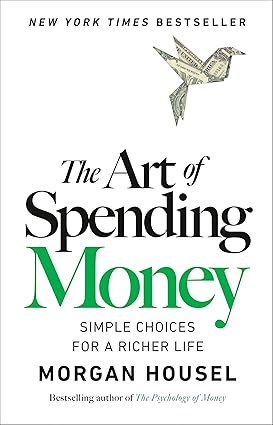 Cover of The Art of Spending Money: Simple Choices for a Richer Life by Morgan Housel – a guide to living meaningfully through mindful financial choices.