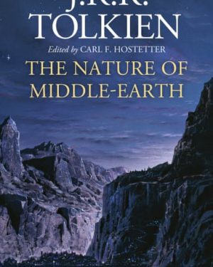 Book cover of The Nature of Middle-Earth by J.R.R. Tolkien, edited by Carl F. Hostetter – a collection of Tolkien’s final writings exploring the lore and metaphysics of Middle-earth.