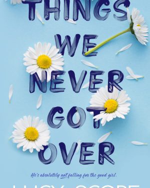 Book cover of Things We Never Got Over by Lucy Score — a small-town contemporary romance novel full of humor, heart, and chemistry.