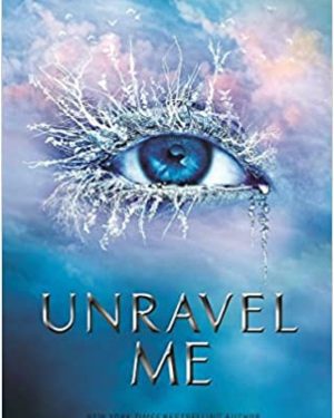 Book cover of Unravel Me by Tahereh Mafi – Second book in the Shatter Me Series, YA dystopian fantasy romance novel