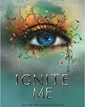 Book cover of Ignite Me by Tahereh Mafi – Shatter Me Series Book 3, dystopian romance novel