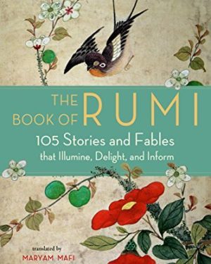 Book cover of The Book of Rumi: 105 Stories and Fables that Illumine, Delight, and Inform by Jalal ad-Din Muhammad Rumi, translated by Maryam Mafi