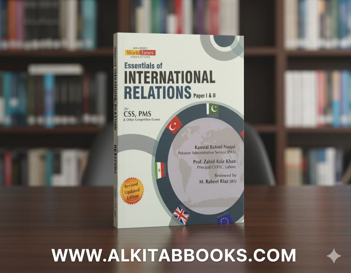 Book cover of Essentials of International Relations Paper I & II by Kanwal Batool Naqvi and Zahid Aziz (JWT Publications), a complete guide for CSS and PMS candidates.