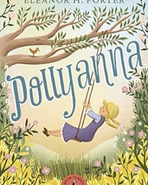 Cover of Puffin Classics: Pollyanna by Eleanor H. Porter — a classic children’s novel celebrating optimism, kindness, and the power of positivity.