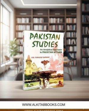 Cover of Pakistan Studies / Pakistan Affairs by Gul Shahzad Sarwar for CSS, MBA, and BBA students.
