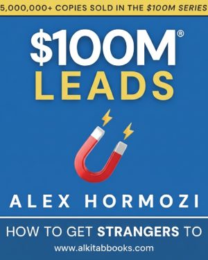 $100M Leads How to Get Strangers To Want To Buy Your Stuff by Alex Hormozi business marketing book cover