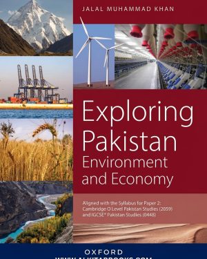 Exploring Pakistan: Environment and Economy by Jalal Muhammad Khan, Oxford University Press textbook for Cambridge IGCSE 0448/2 and O Level 2059/2, 2028 syllabus.