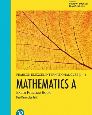 Pearson Edexcel International GCSE Mathematics A Exam Practice Book by D A Turner and I A Potts