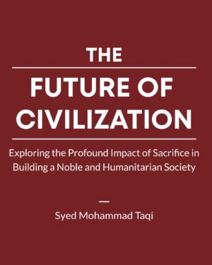 The Future of Civilization by Syed Mohammad Taqi, translated by Sumera Naqvi and published by Lightstone Publishers.