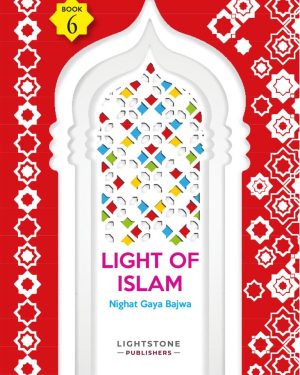 Light of Islam Book 6 Islamic Studies textbook by Nighat Gaya Bajwa, published by Lightstone Publishers.